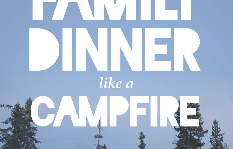 3 Ways To Make Family Dinner Like A Campfire
