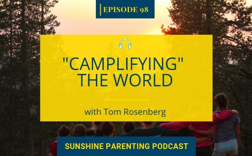 “Camplifying” the World with Tom Rosenberg, CEO of the American Camp Association